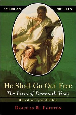 [American Profiles 01] • He Shall Go Out Free · the Lives of Denmark Vesey